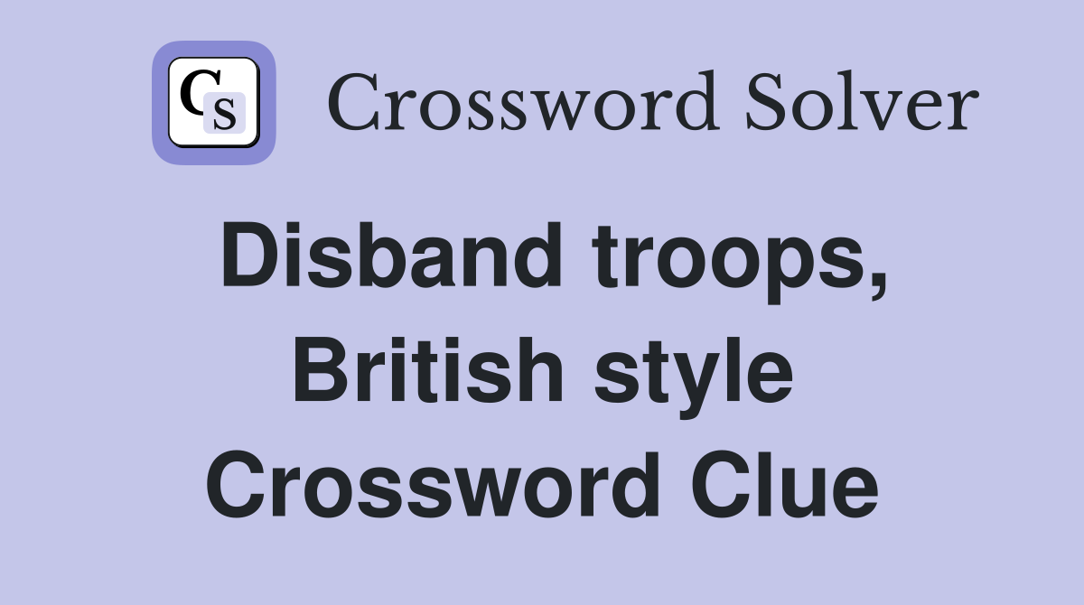 Disband troops, British style Crossword Clue