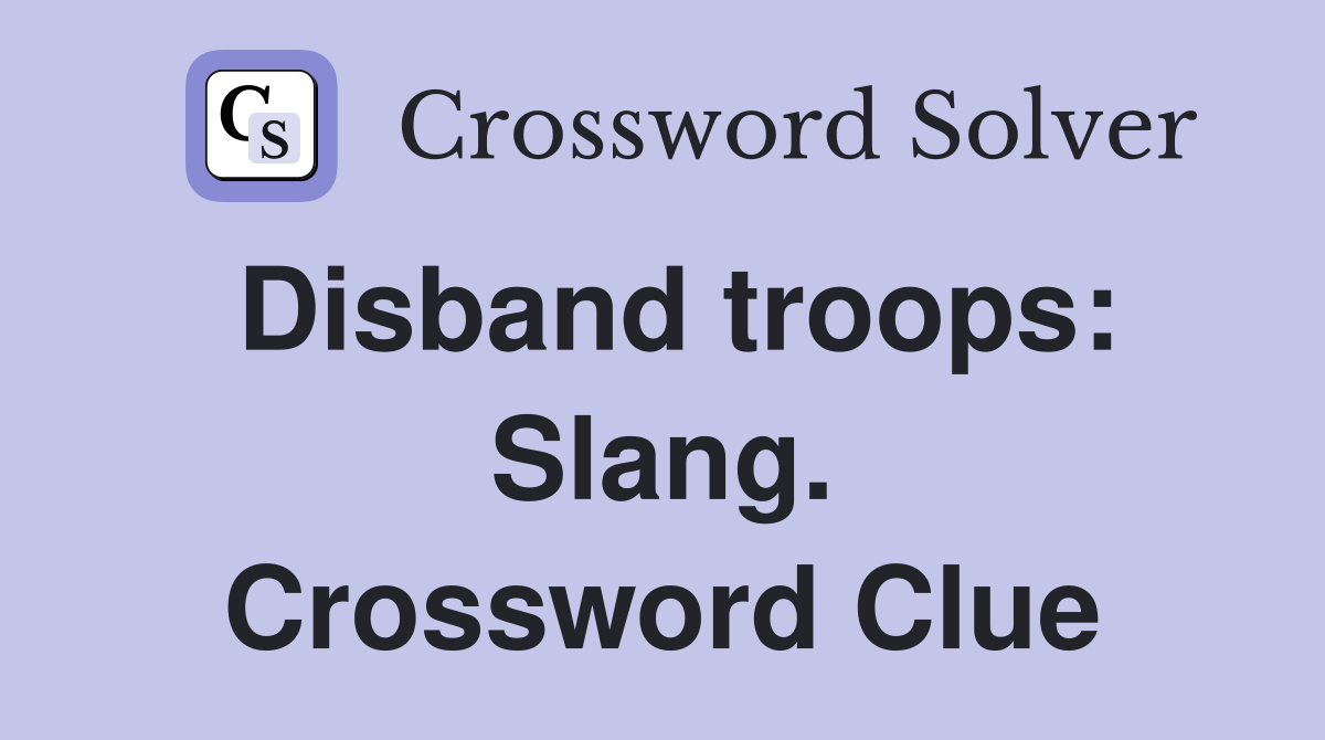 Disband troops: Slang. Crossword Clue