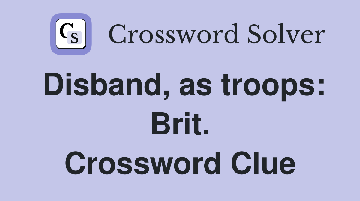 Disband, as troops: Brit. Crossword Clue