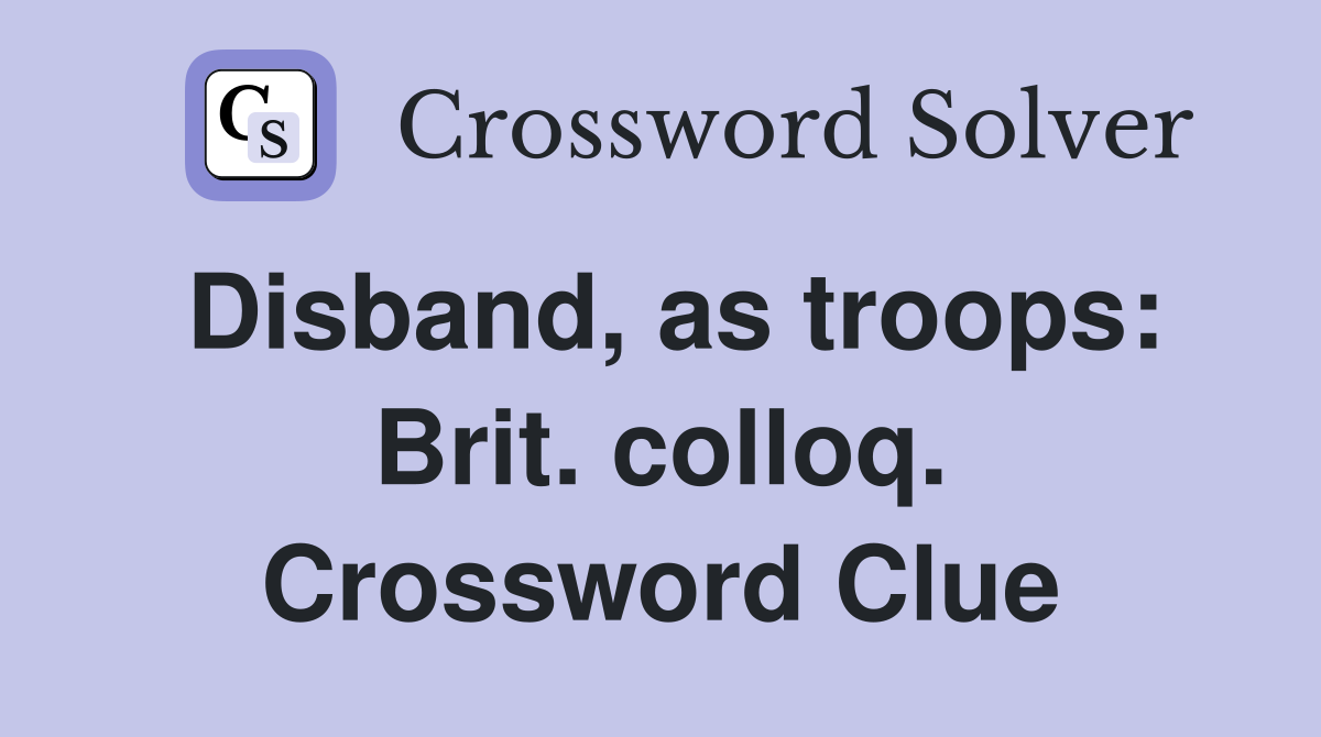Disband, as troops: Brit. colloq. Crossword Clue