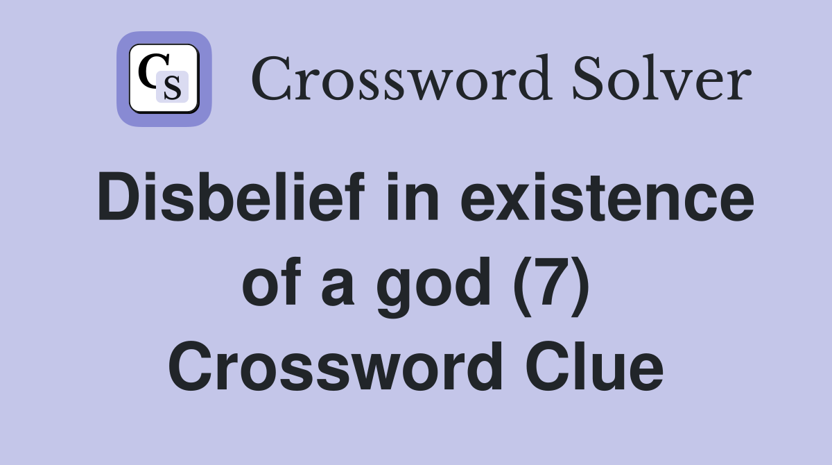 Disbelief in existence of a god (7) Crossword Clue
