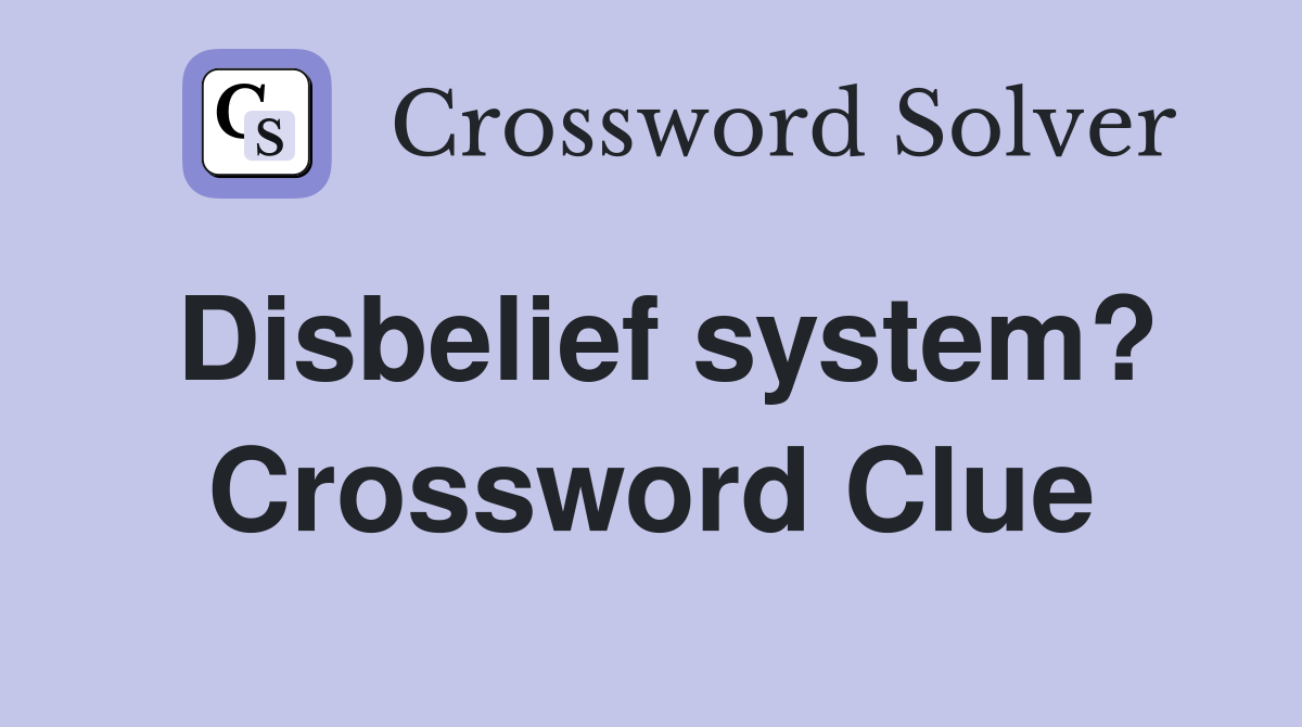 Disbelief system? Crossword Clue