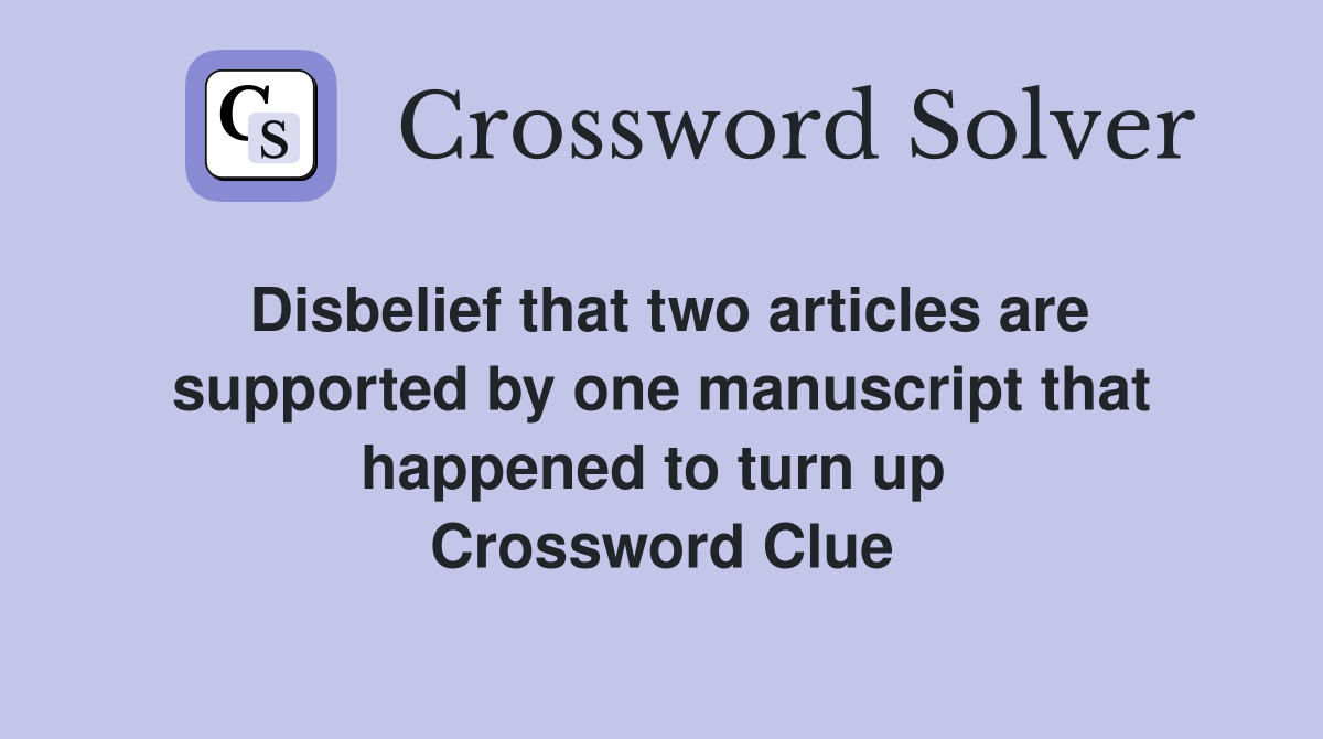 Disbelief that two articles are supported by one manuscript that happened to turn up  Crossword Clue