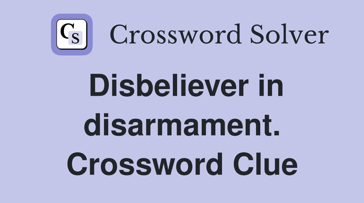 Disbeliever in disarmament. Crossword Clue