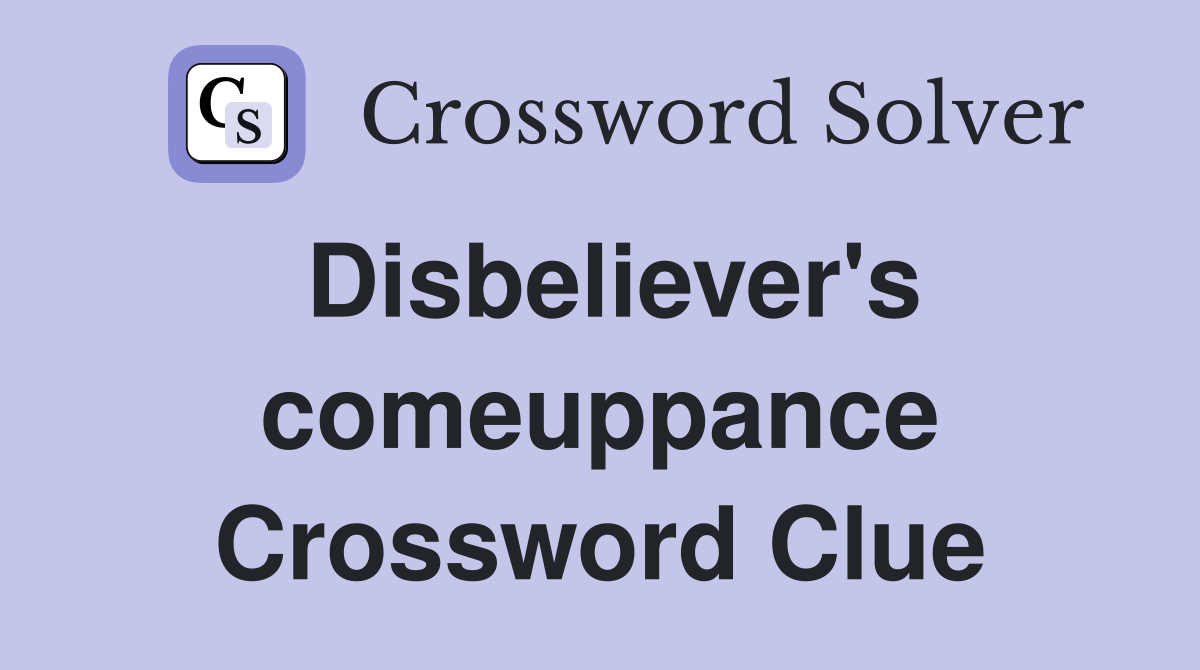 Disbeliever's comeuppance Crossword Clue