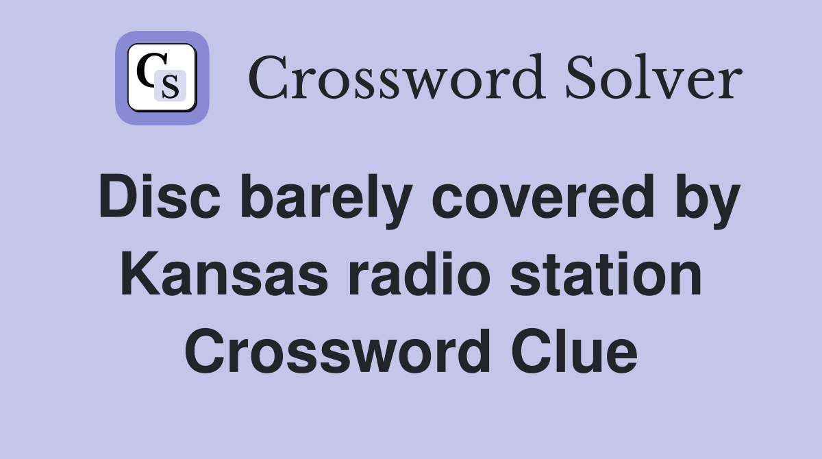 Disc barely covered by Kansas radio station Crossword Clue