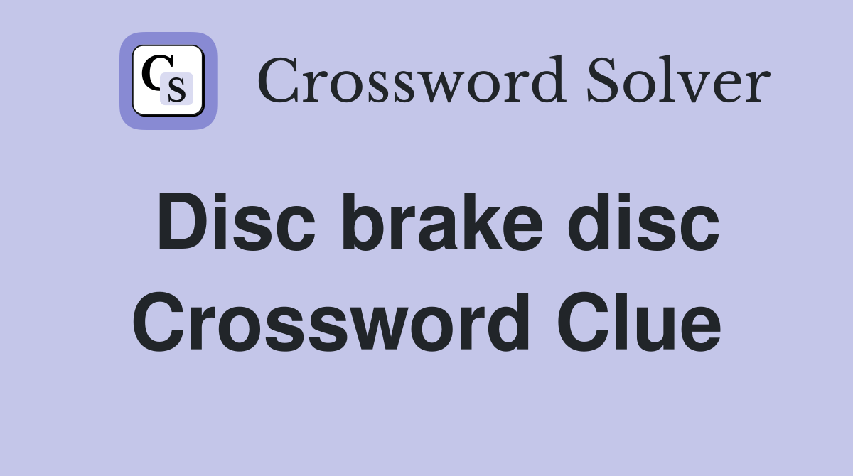 Disc brake disc Crossword Clue