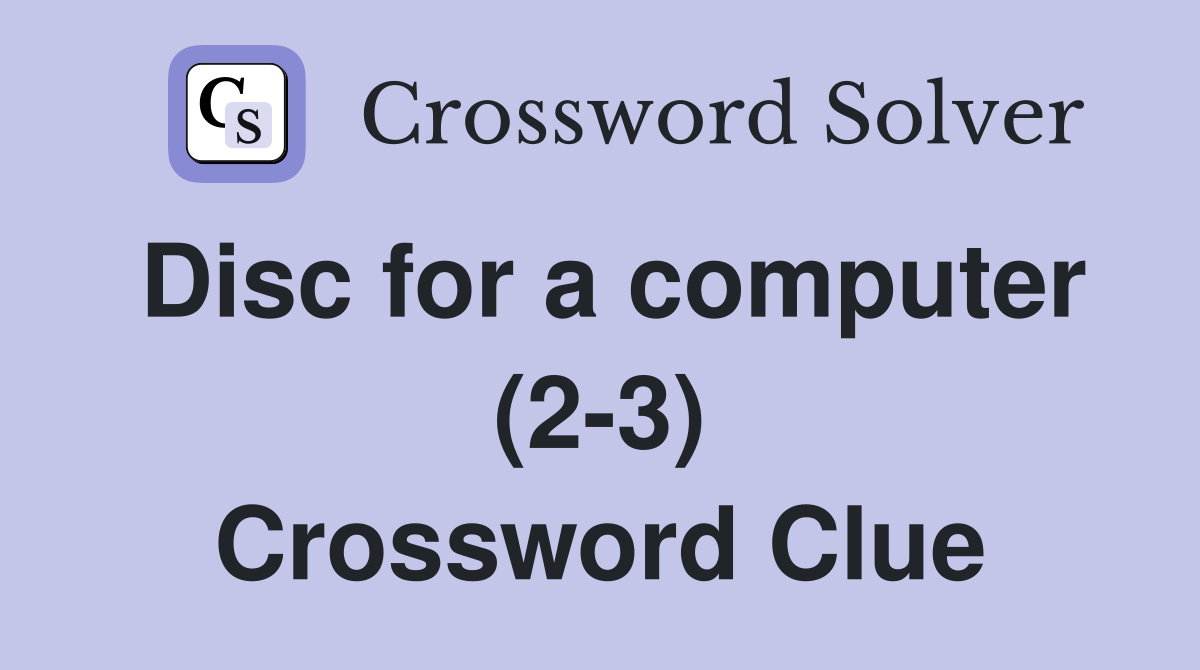 Disc for a computer (2-3) Crossword Clue