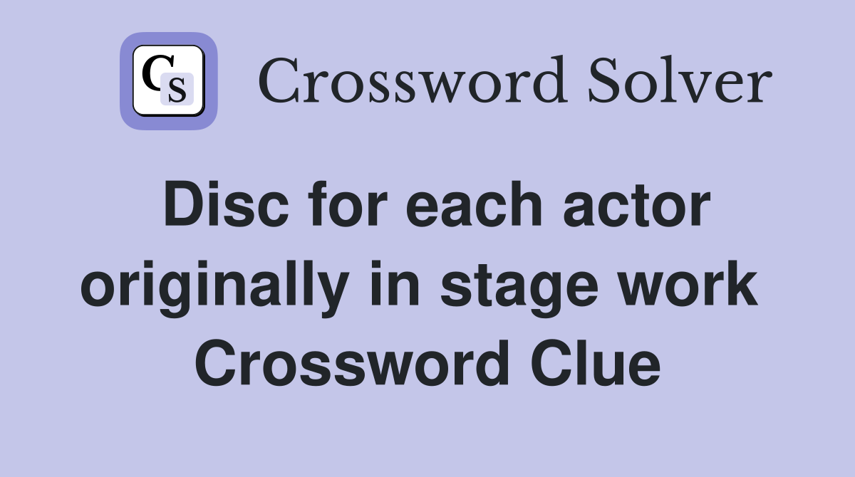 Disc for each actor originally in stage work  Crossword Clue