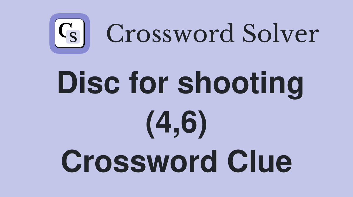 Disc for shooting (4,6) Crossword Clue