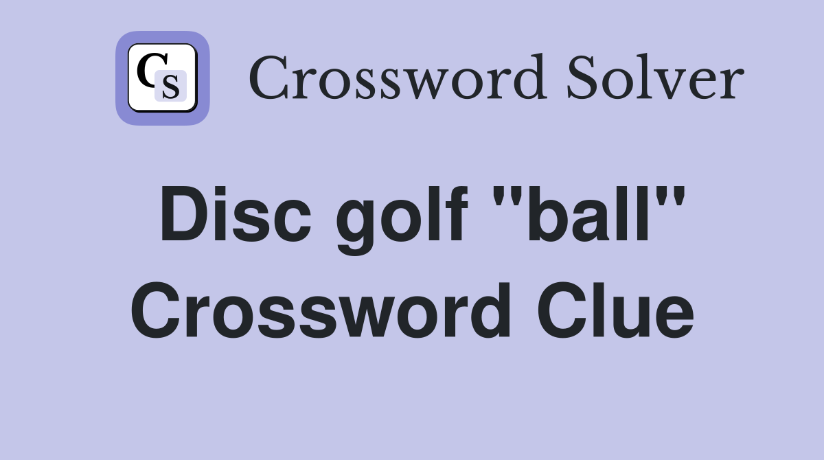 Disc golf "ball" Crossword Clue