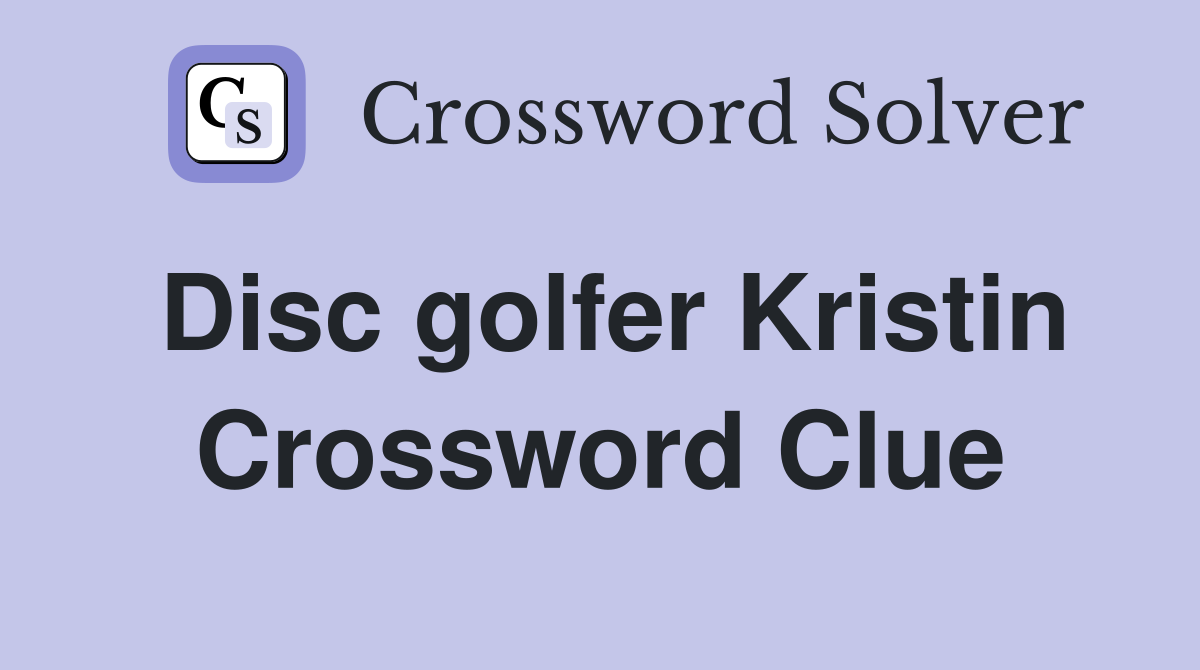 Disc golfer Kristin Crossword Clue