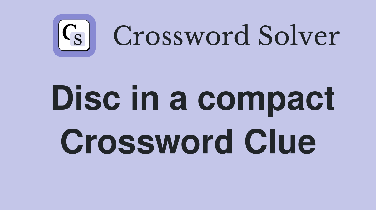 Disc in a compact Crossword Clue