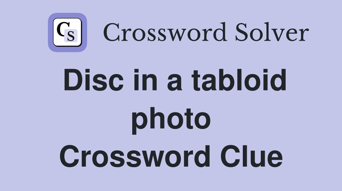 Disc in a tabloid photo Crossword Clue