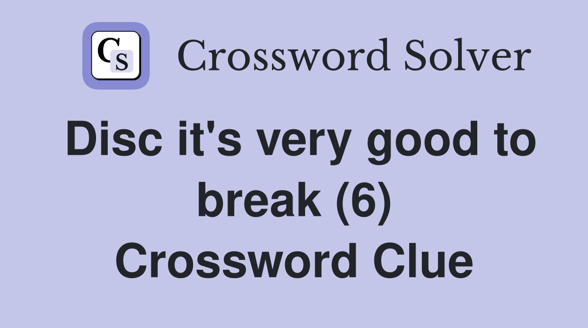 Disc it's very good to break (6) Crossword Clue