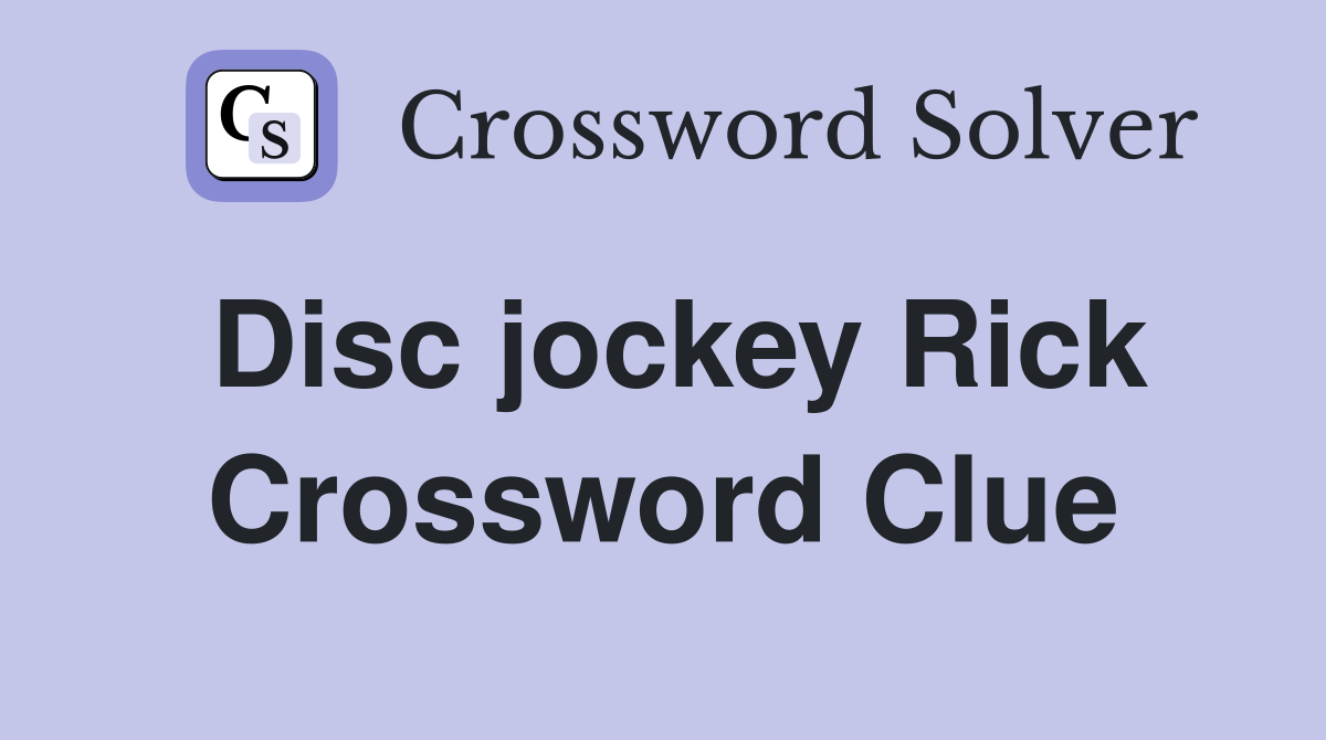 Disc jockey Rick Crossword Clue