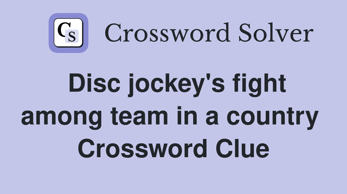 Disc jockey's fight among team in a country  Crossword Clue