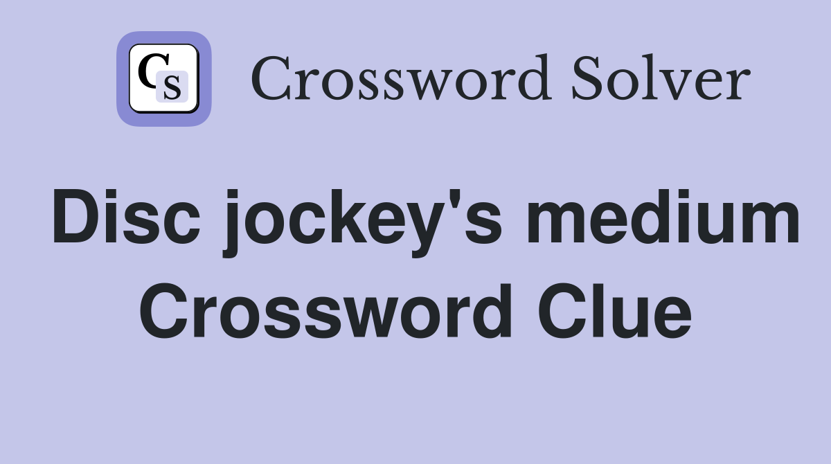 Disc jockey's medium Crossword Clue