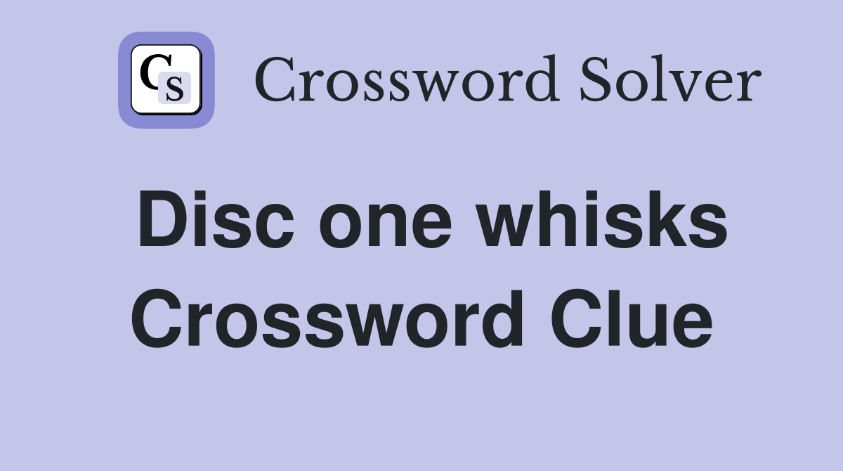 Disc one whisks Crossword Clue