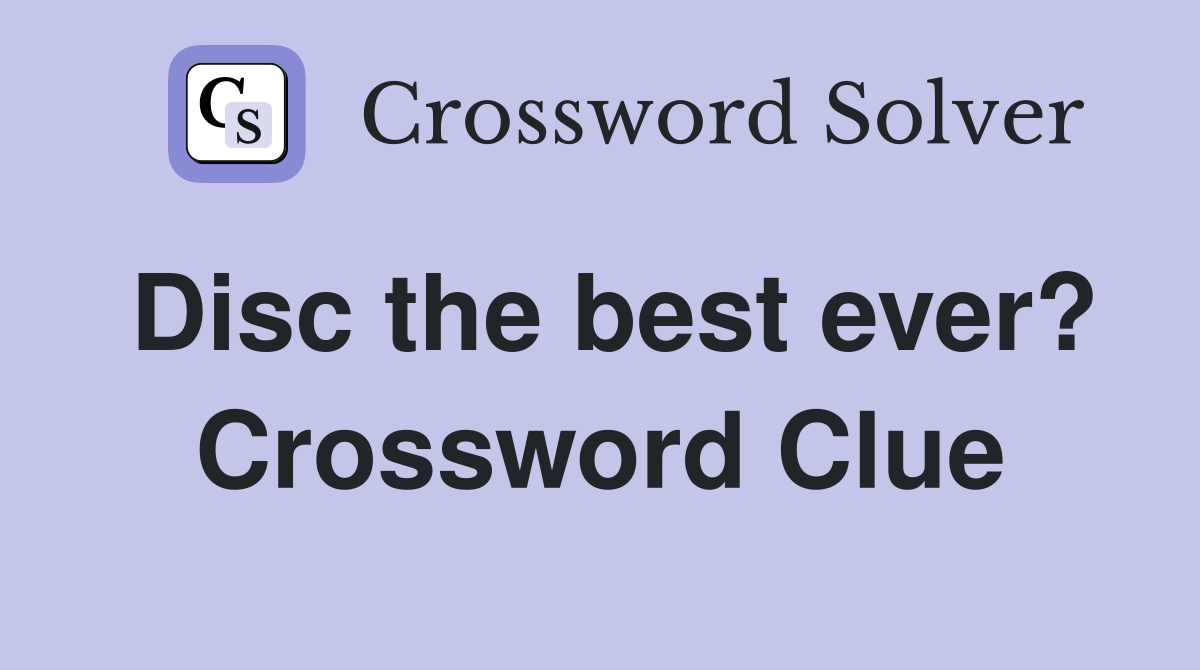 Disc the best ever? Crossword Clue