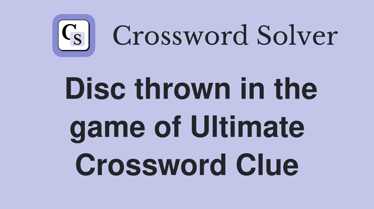 Disc thrown in the game of Ultimate Crossword Clue