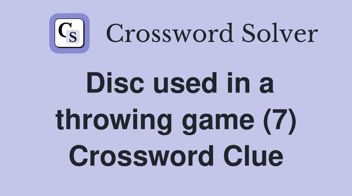 Disc used in a throwing game (7) Crossword Clue
