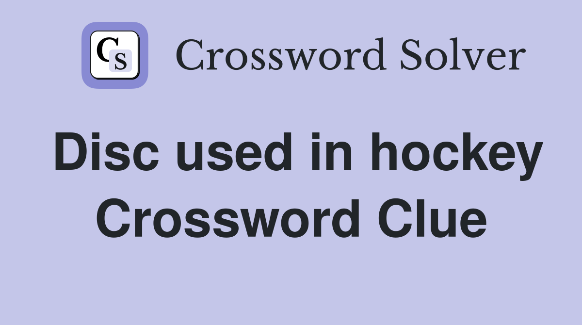 Disc used in hockey Crossword Clue