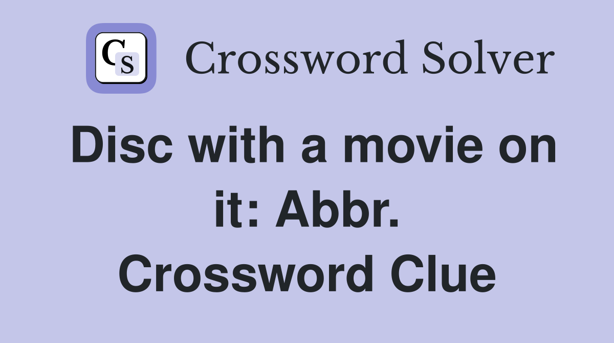 Disc with a movie on it: Abbr. Crossword Clue