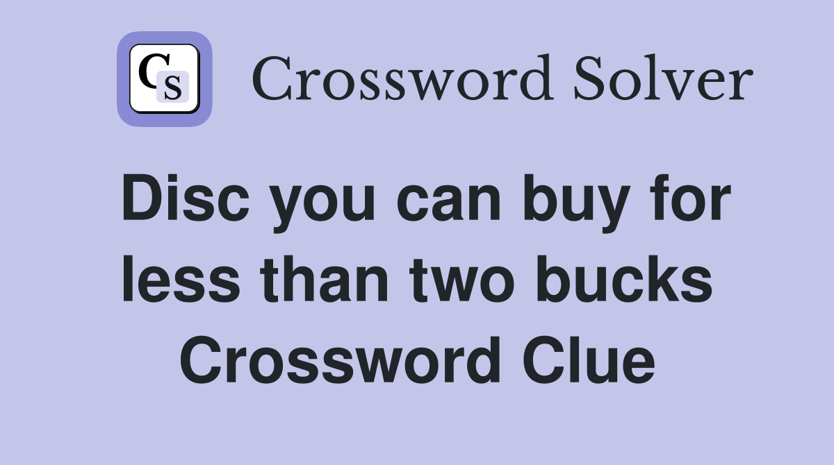 Disc you can buy for less than two bucks Crossword Clue