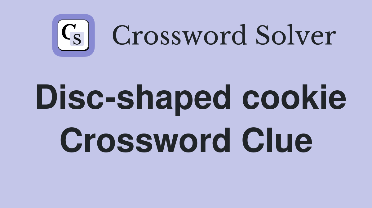 Disc-shaped cookie Crossword Clue