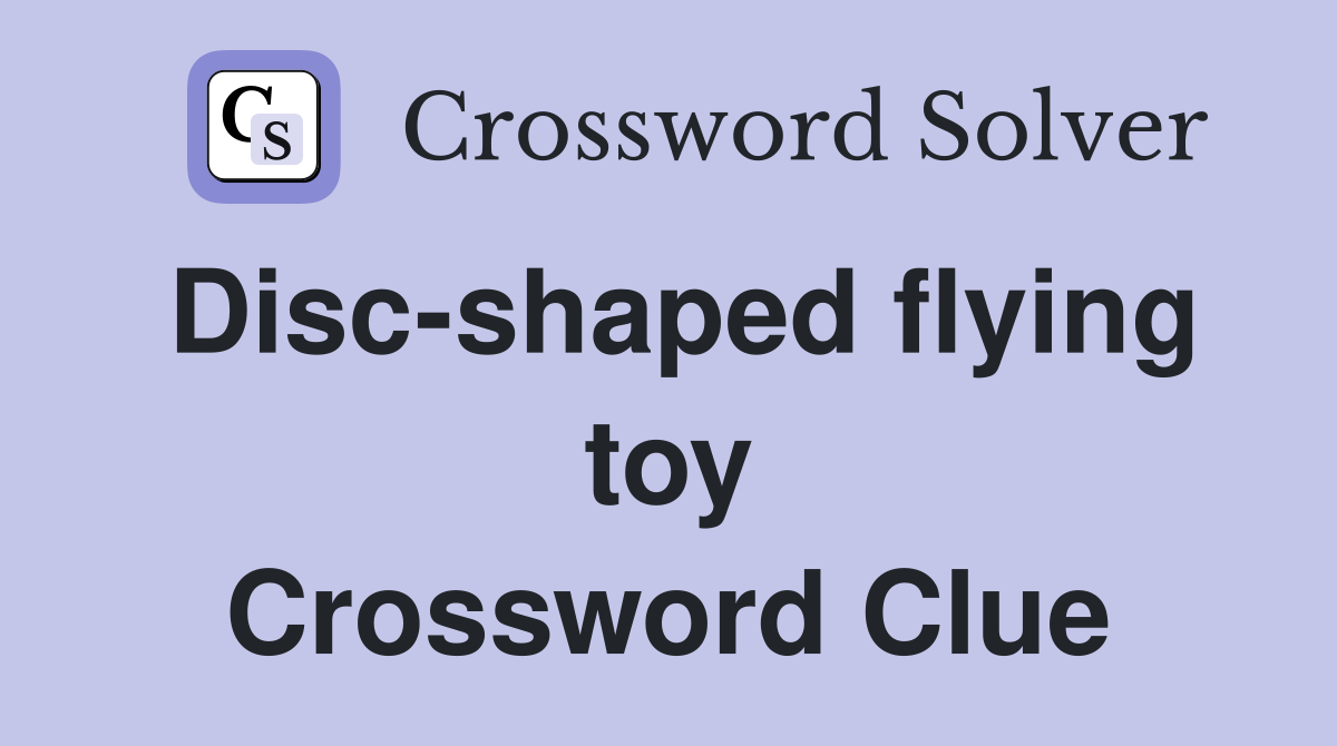 Disc-shaped flying toy Crossword Clue