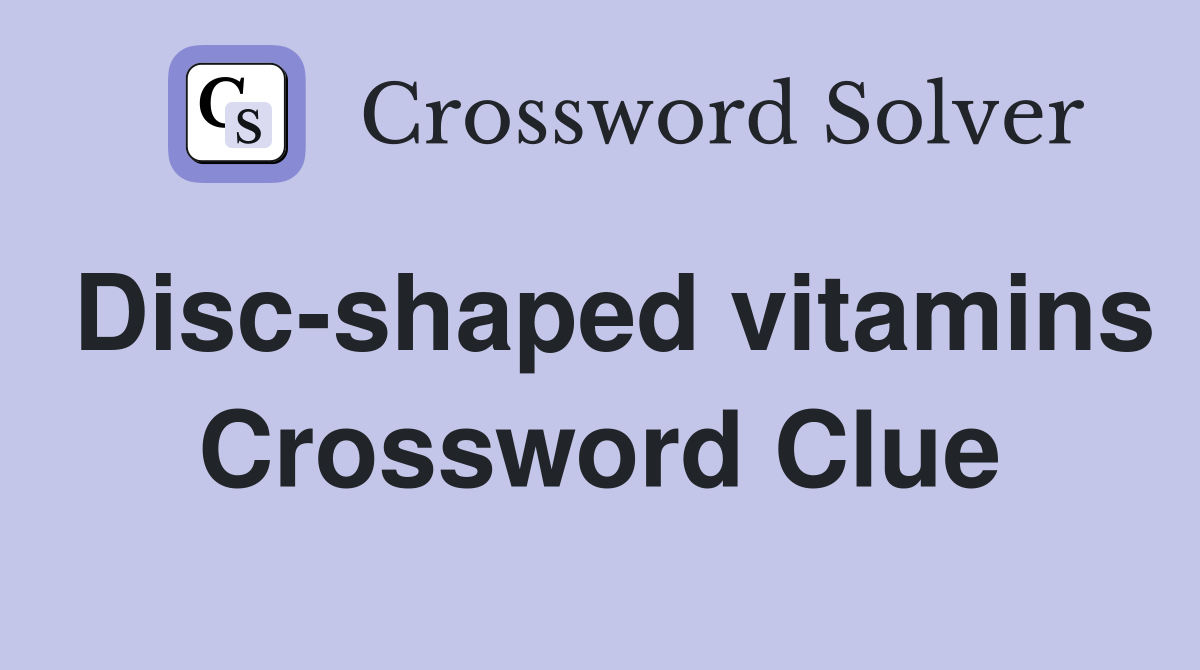 Disc-shaped vitamins Crossword Clue