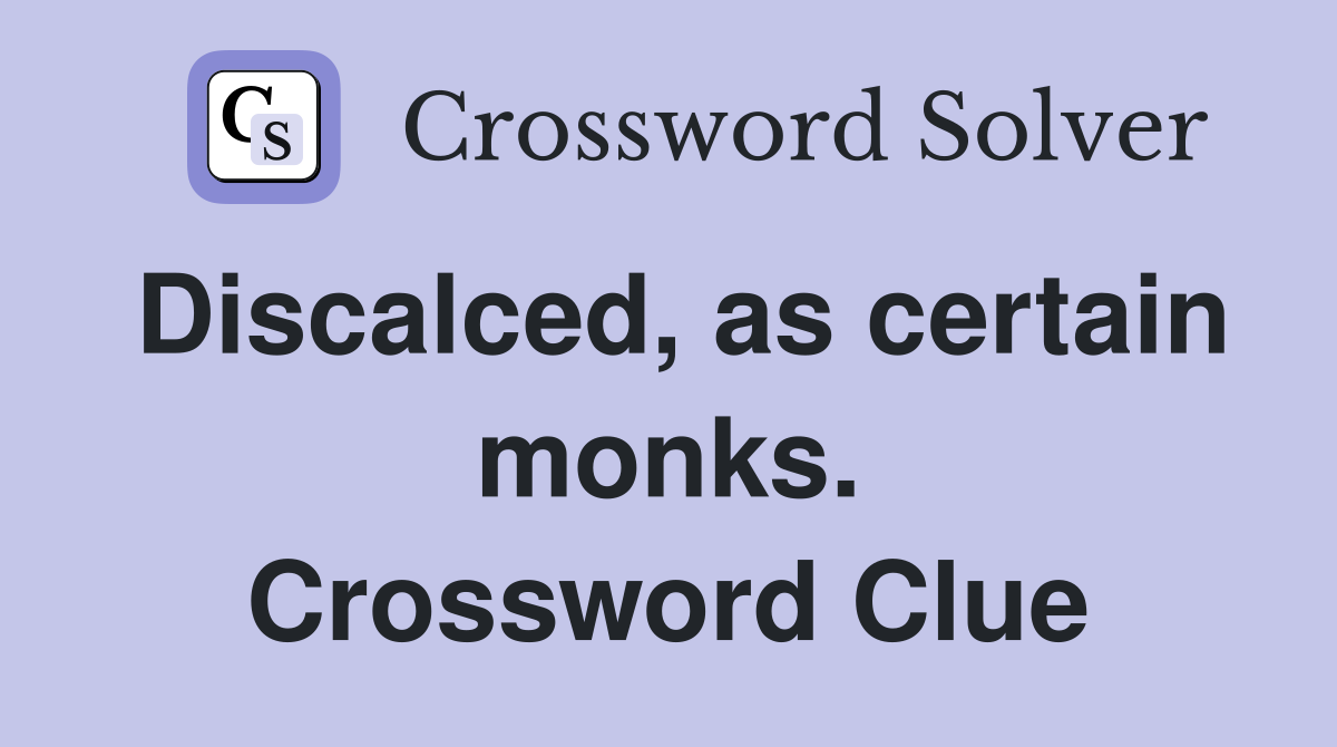 Discalced, as certain monks. Crossword Clue