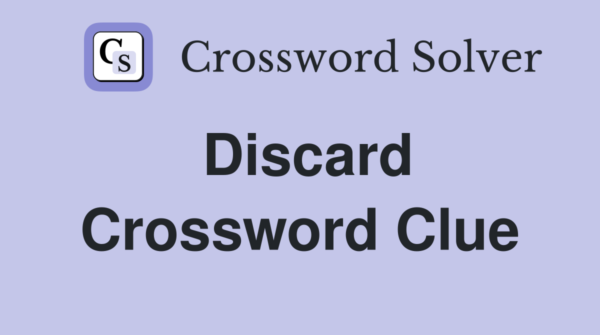 Discard Crossword Clue