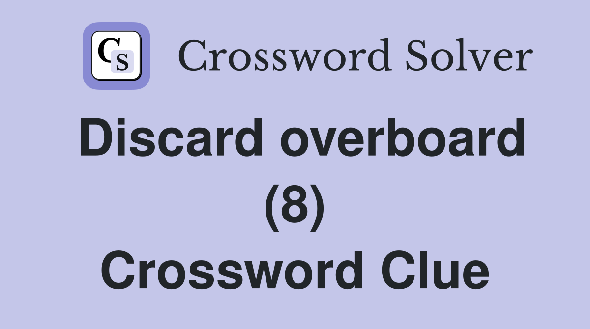 Discard overboard (8) Crossword Clue