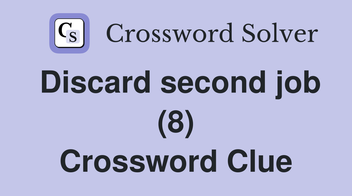 Discard second job (8) Crossword Clue