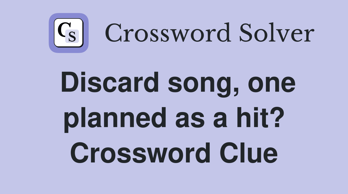 Discard song, one planned as a hit? Crossword Clue