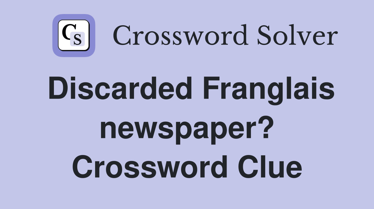 Discarded Franglais newspaper? Crossword Clue