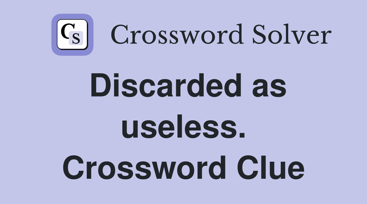 Discarded as useless. Crossword Clue