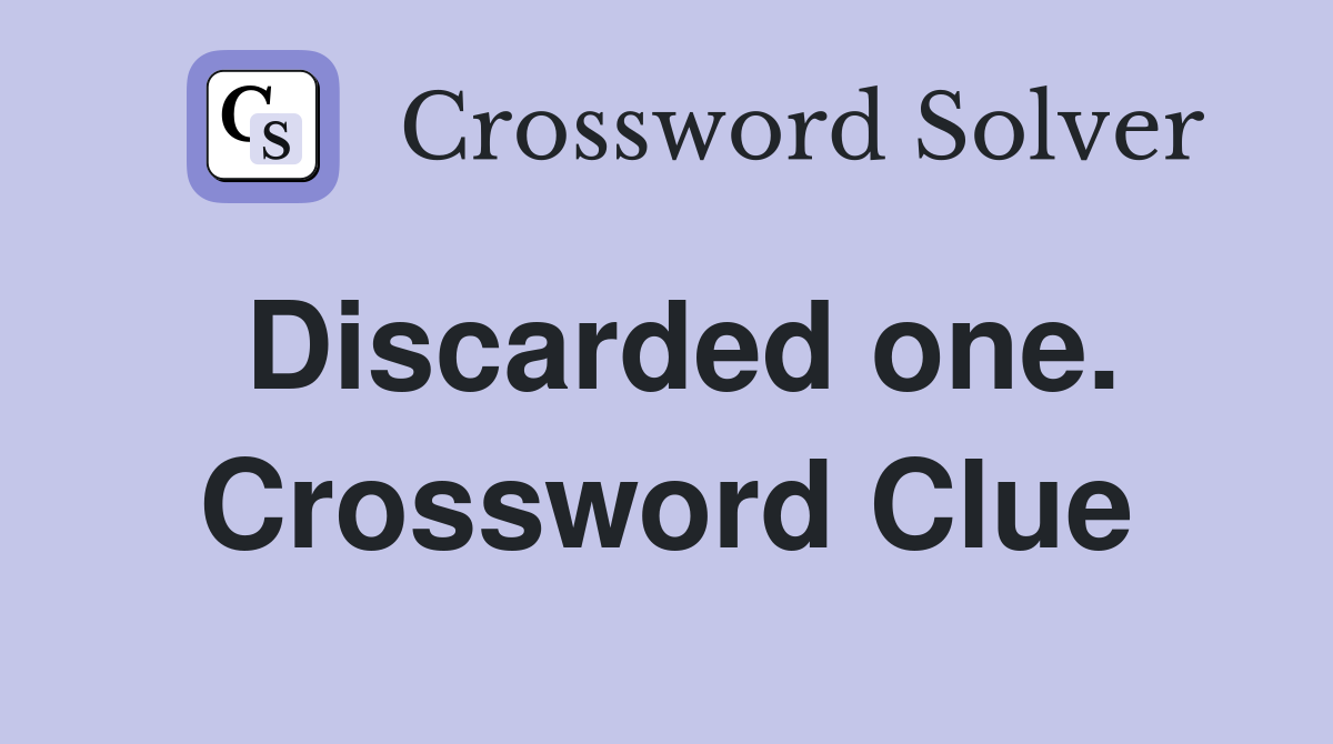 Discarded one. Crossword Clue
