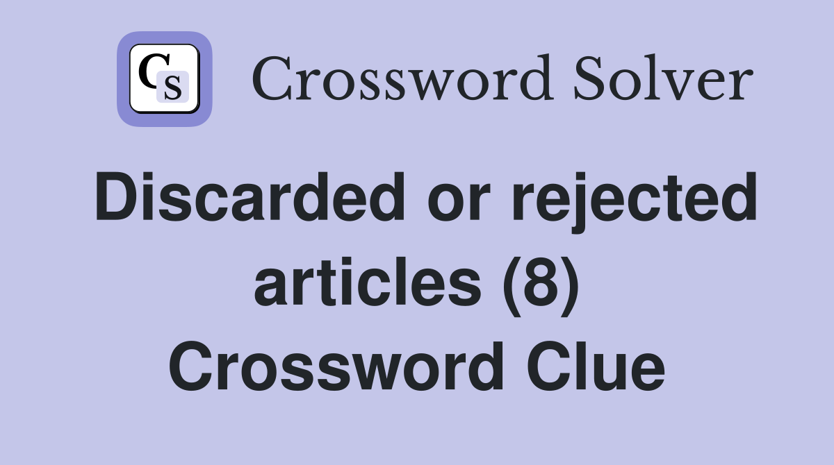 Discarded or rejected articles (8) Crossword Clue
