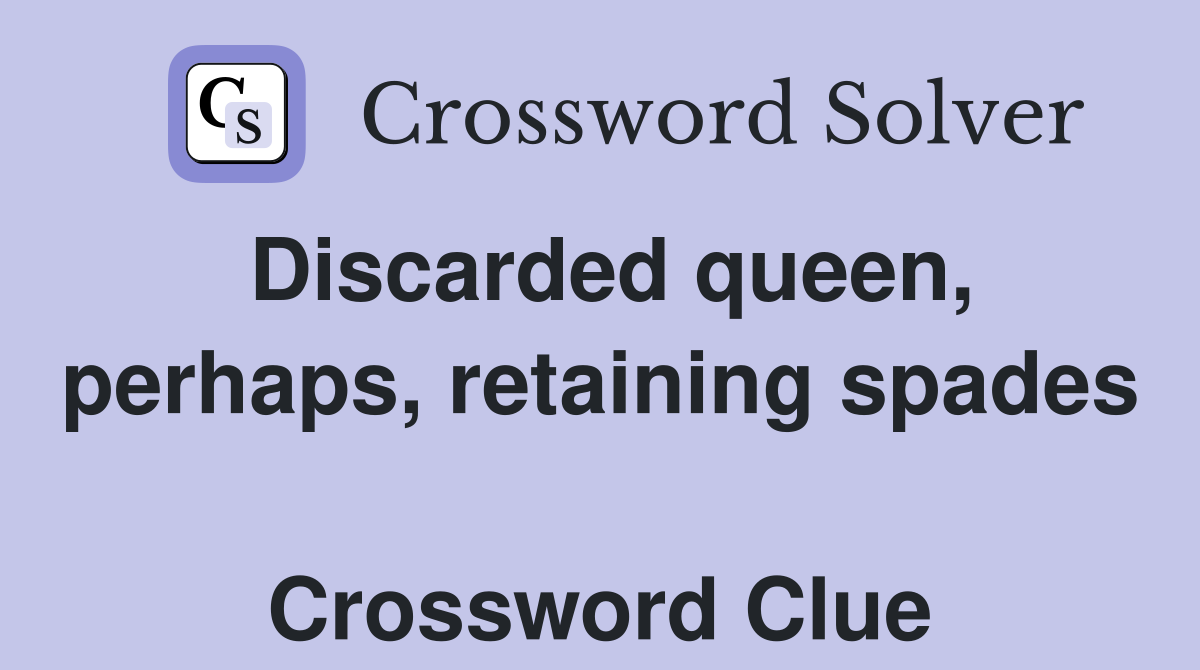 Discarded queen, perhaps, retaining spades  Crossword Clue