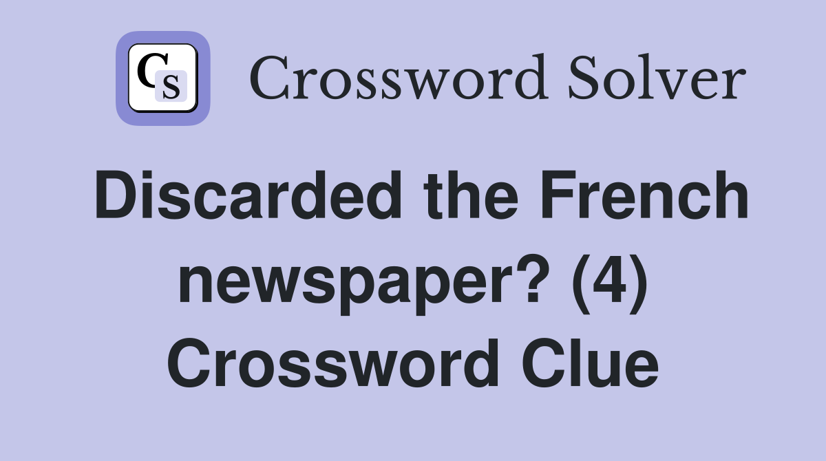 Discarded the French newspaper? (4) Crossword Clue