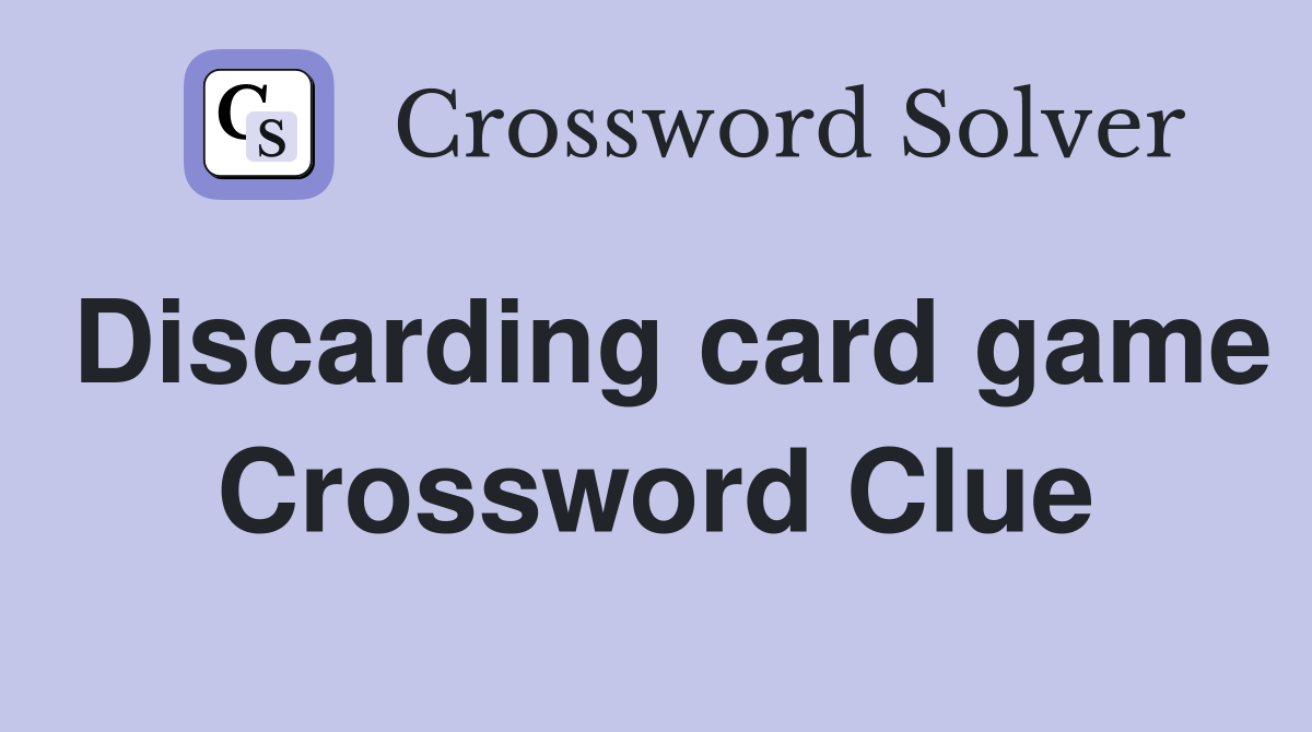 Discarding card game Crossword Clue