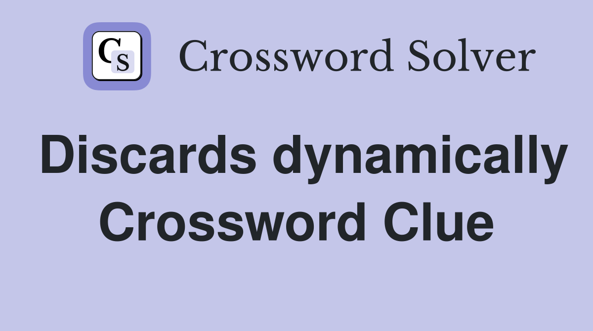 Discards dynamically Crossword Clue