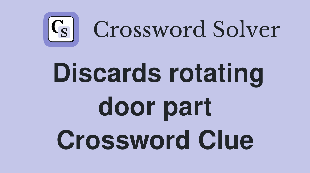 Discards rotating door part Crossword Clue