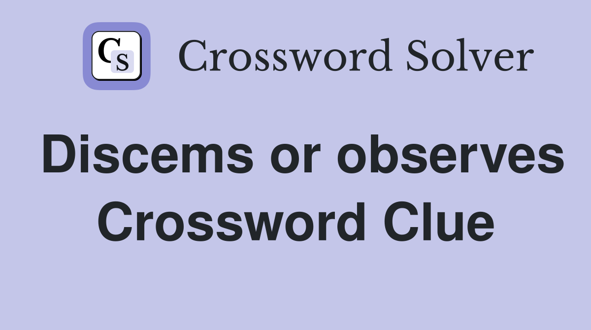 Discems or observes Crossword Clue