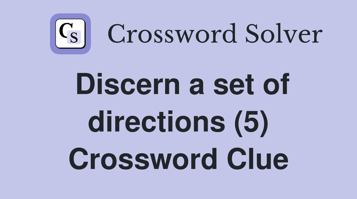 Discern a set of directions (5) Crossword Clue