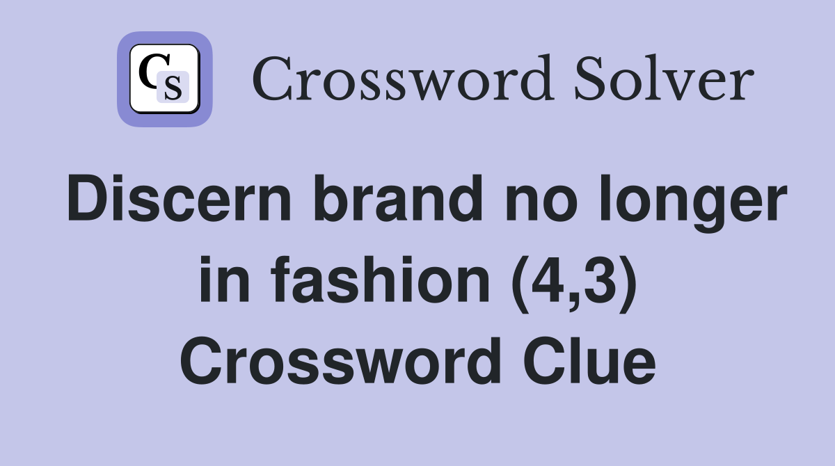 Discern brand no longer in fashion (4,3) Crossword Clue
