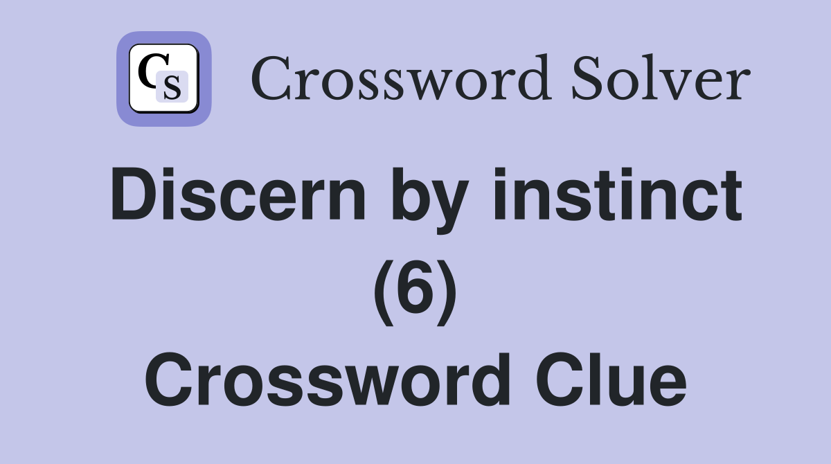 Discern by instinct (6) Crossword Clue